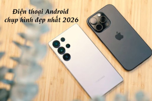 dien-thoai-android-chup-hinh-dep-nhat-2026